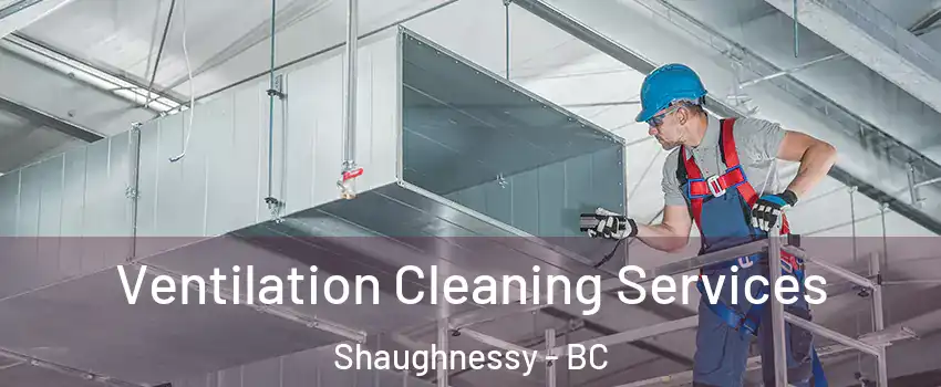  Ventilation Cleaning Services Shaughnessy - BC