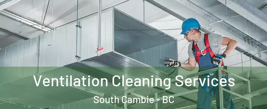  Ventilation Cleaning Services South Cambie - BC
