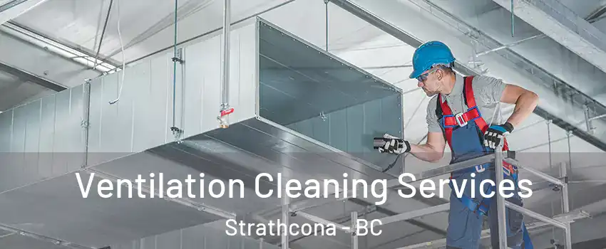  Ventilation Cleaning Services Strathcona - BC