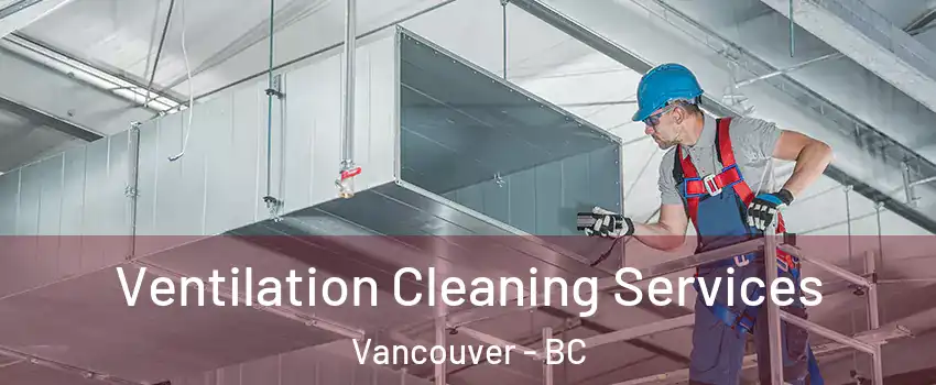  Ventilation Cleaning Services Vancouver - BC