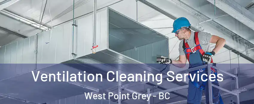  Ventilation Cleaning Services West Point Grey - BC