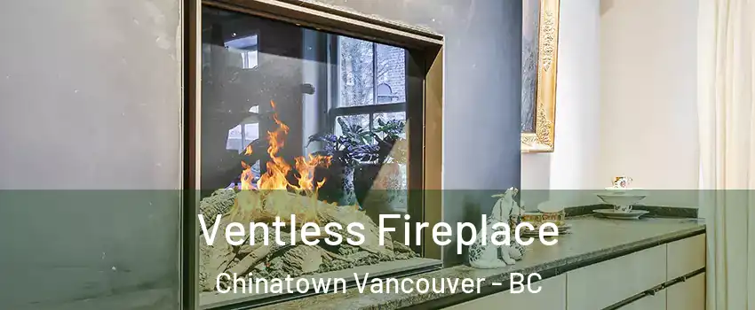  Ventless Fireplace Chinatown Vancouver - BC