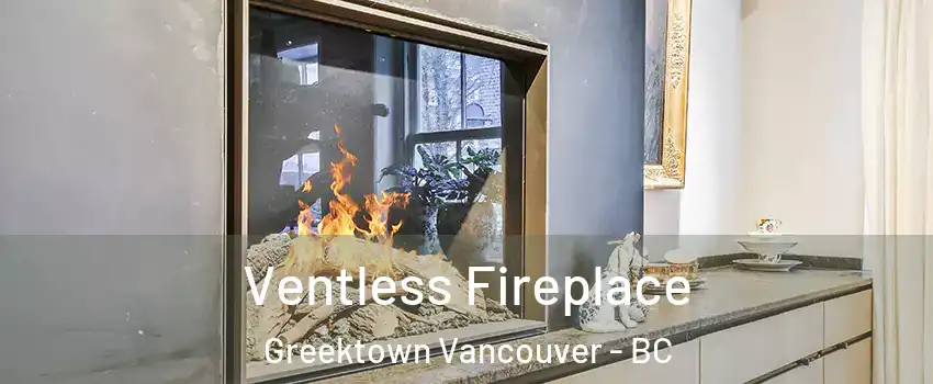  Ventless Fireplace Greektown Vancouver - BC