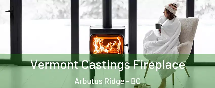  Vermont Castings Fireplace Arbutus Ridge - BC