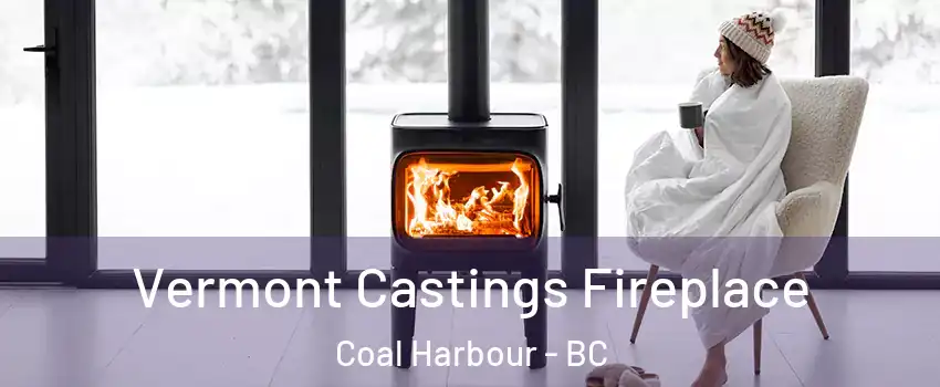  Vermont Castings Fireplace Coal Harbour - BC