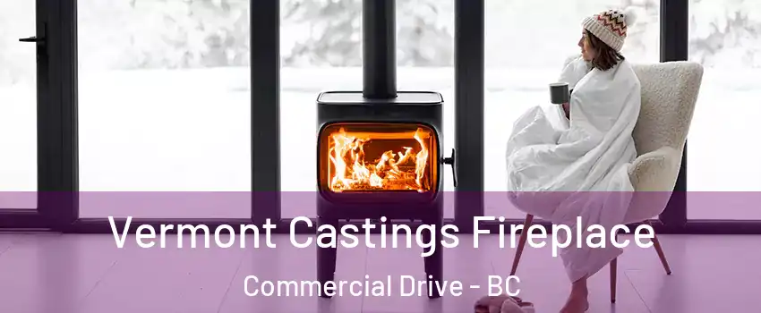  Vermont Castings Fireplace Commercial Drive - BC