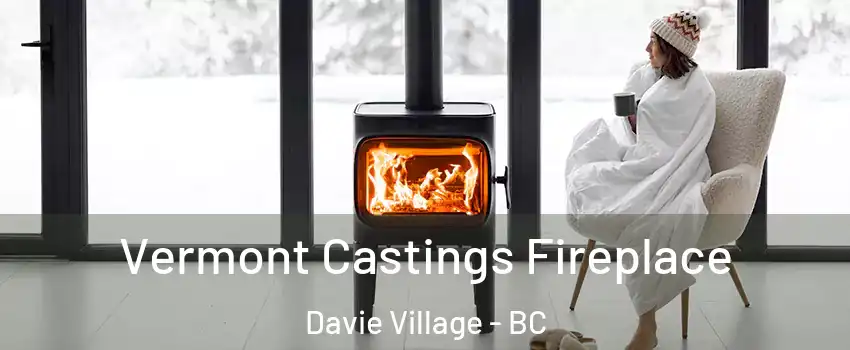  Vermont Castings Fireplace Davie Village - BC