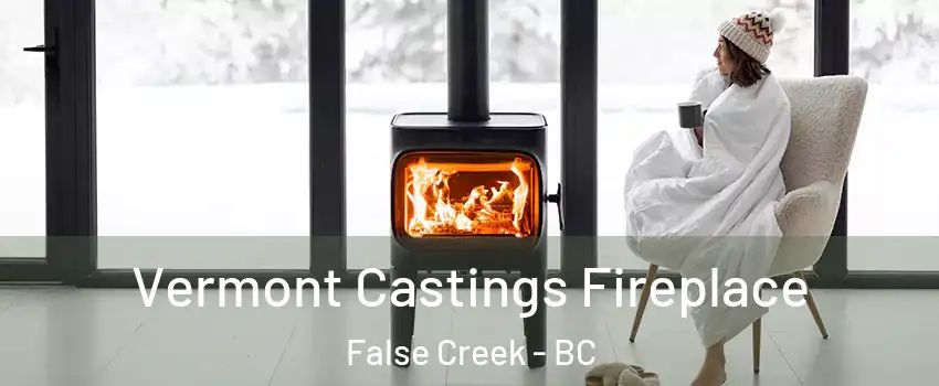  Vermont Castings Fireplace False Creek - BC
