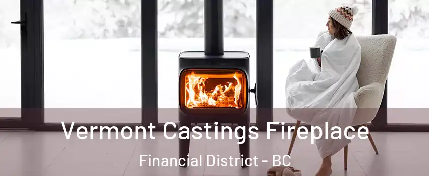  Vermont Castings Fireplace Financial District - BC