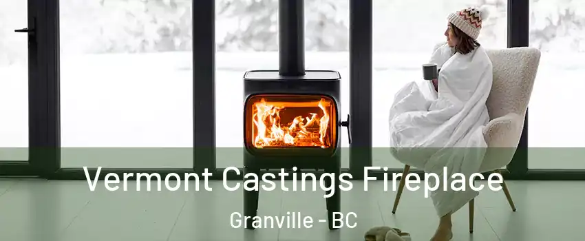  Vermont Castings Fireplace Granville - BC