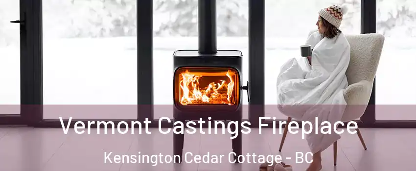  Vermont Castings Fireplace Kensington Cedar Cottage - BC