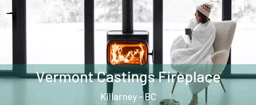  Vermont Castings Fireplace Killarney - BC