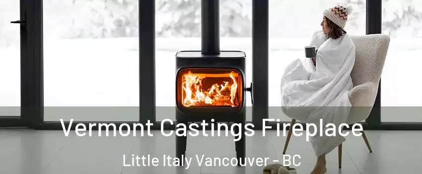  Vermont Castings Fireplace Little Italy Vancouver - BC