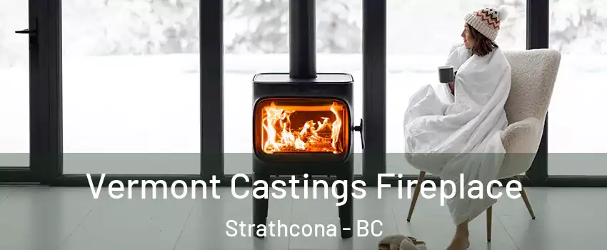  Vermont Castings Fireplace Strathcona - BC