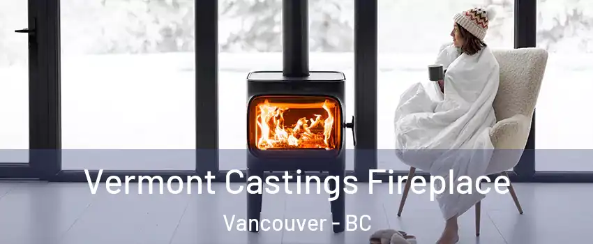  Vermont Castings Fireplace Vancouver - BC