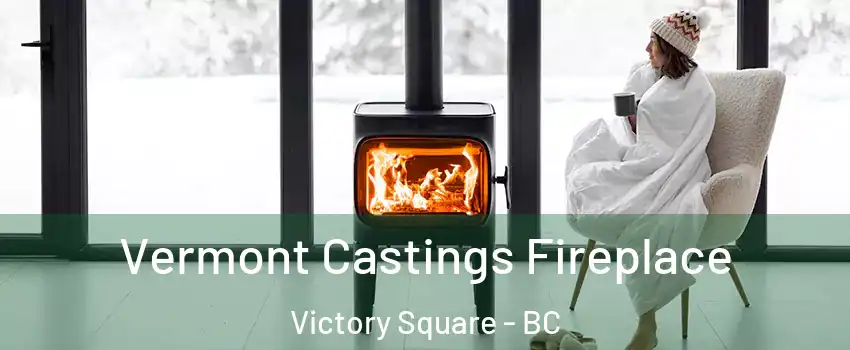  Vermont Castings Fireplace Victory Square - BC