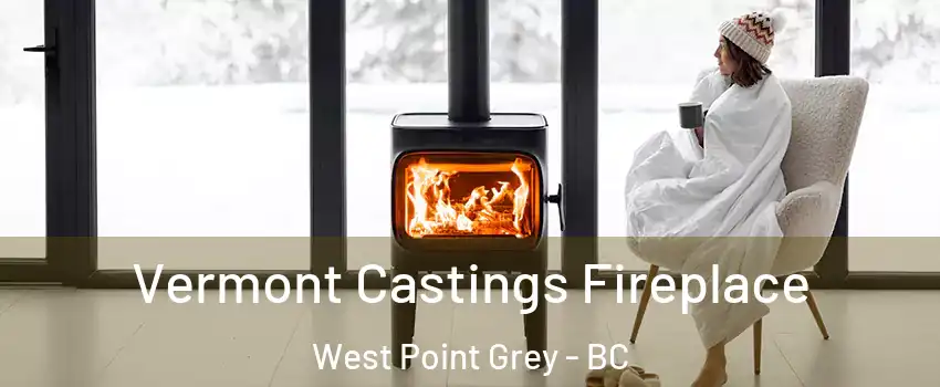  Vermont Castings Fireplace West Point Grey - BC