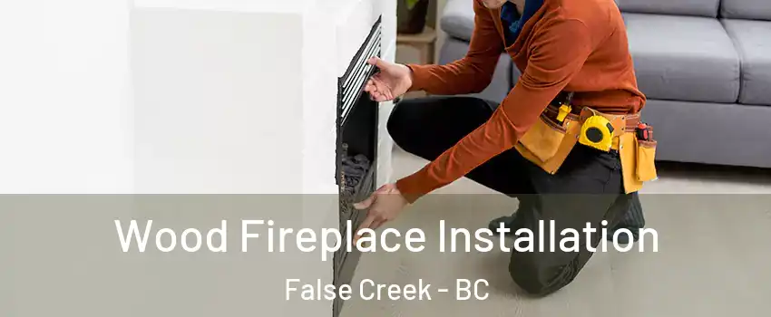  Wood Fireplace Installation False Creek - BC