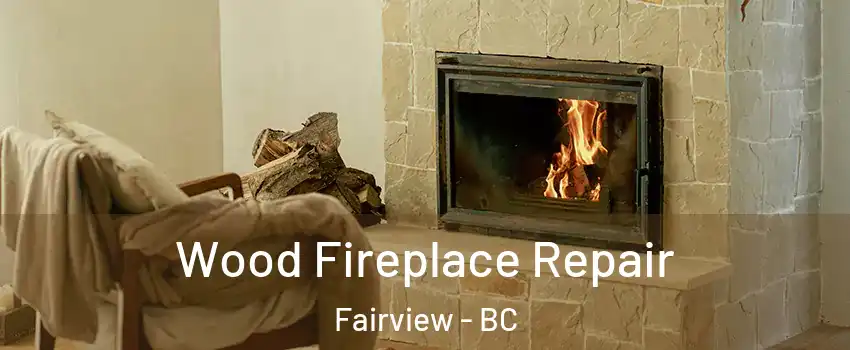  Wood Fireplace Repair Fairview - BC