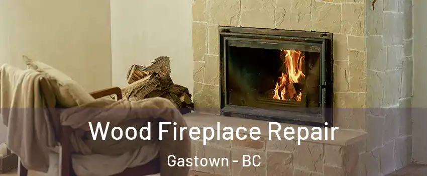  Wood Fireplace Repair Gastown - BC