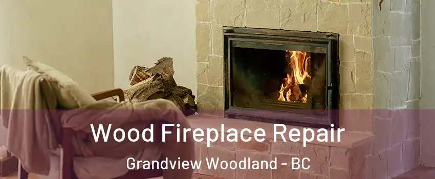  Wood Fireplace Repair Grandview Woodland - BC