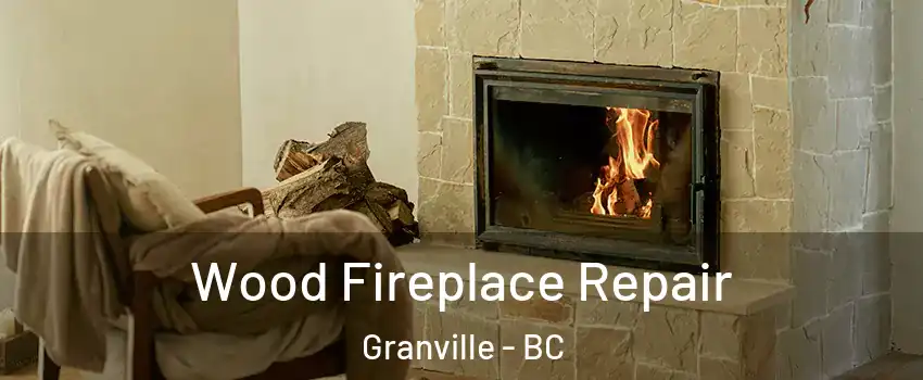  Wood Fireplace Repair Granville - BC