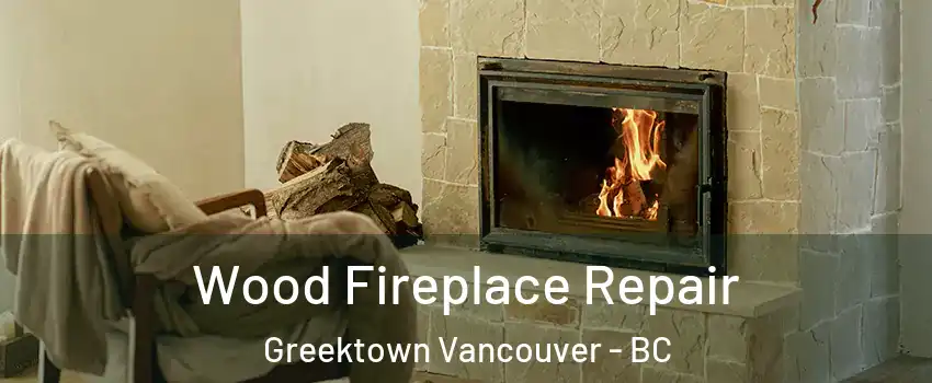  Wood Fireplace Repair Greektown Vancouver - BC