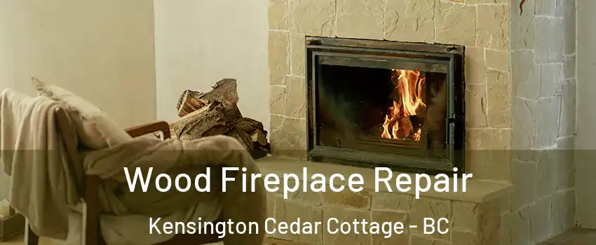  Wood Fireplace Repair Kensington Cedar Cottage - BC