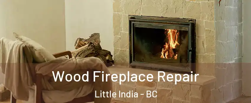  Wood Fireplace Repair Little India - BC