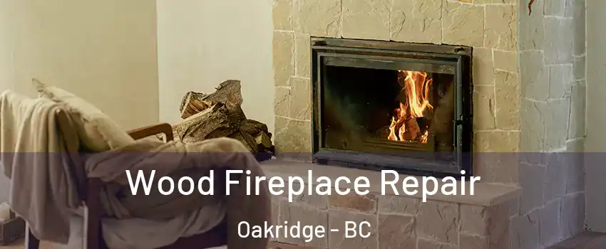  Wood Fireplace Repair Oakridge - BC