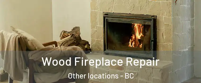  Wood Fireplace Repair Other locations - BC