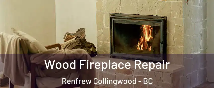  Wood Fireplace Repair Renfrew Collingwood - BC