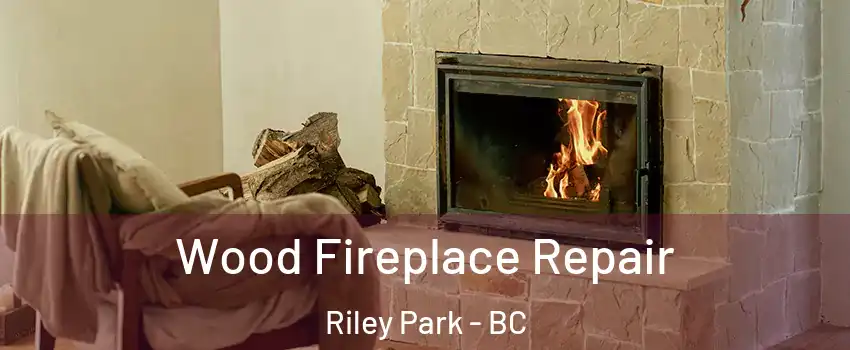  Wood Fireplace Repair Riley Park - BC