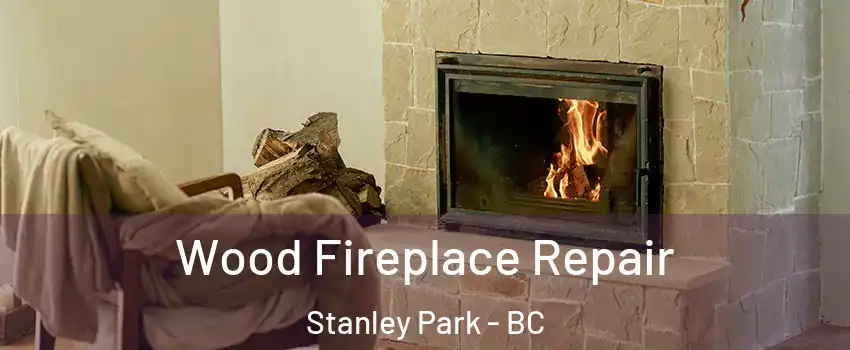  Wood Fireplace Repair Stanley Park - BC