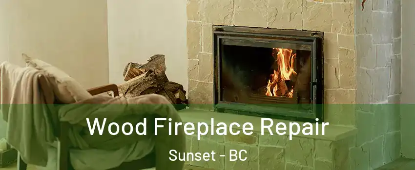  Wood Fireplace Repair Sunset - BC
