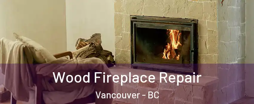  Wood Fireplace Repair Vancouver - BC