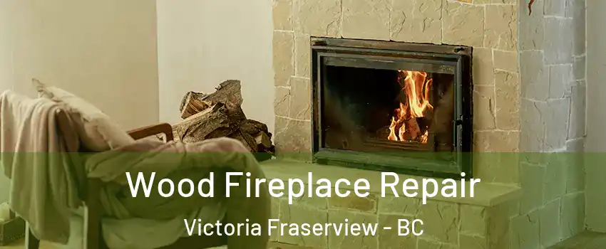  Wood Fireplace Repair Victoria Fraserview - BC