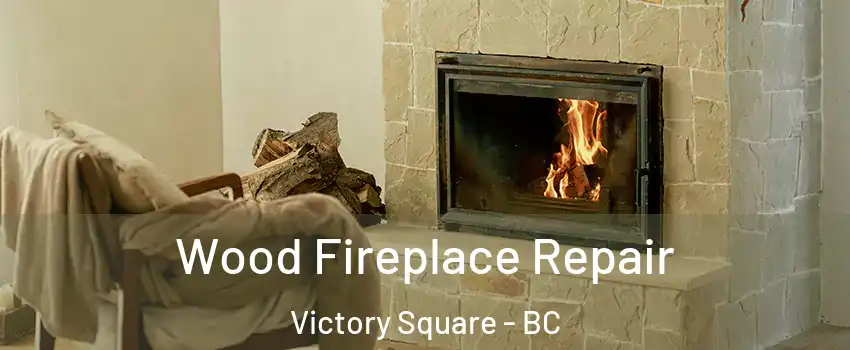  Wood Fireplace Repair Victory Square - BC