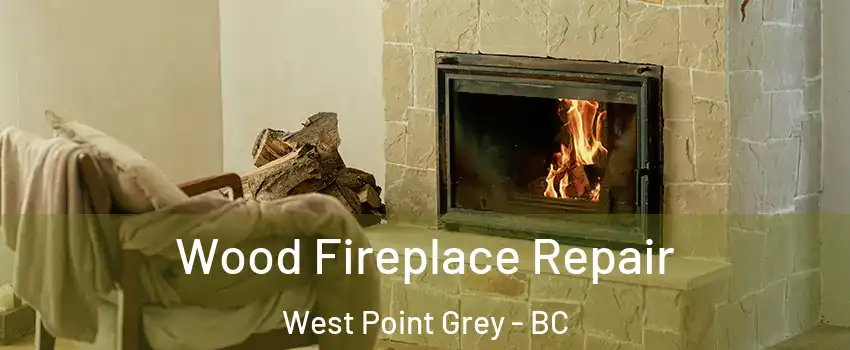  Wood Fireplace Repair West Point Grey - BC