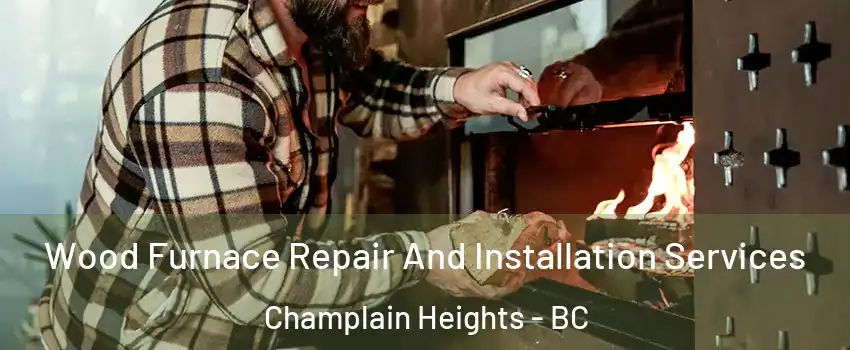  Wood Furnace Repair And Installation Services Champlain Heights - BC