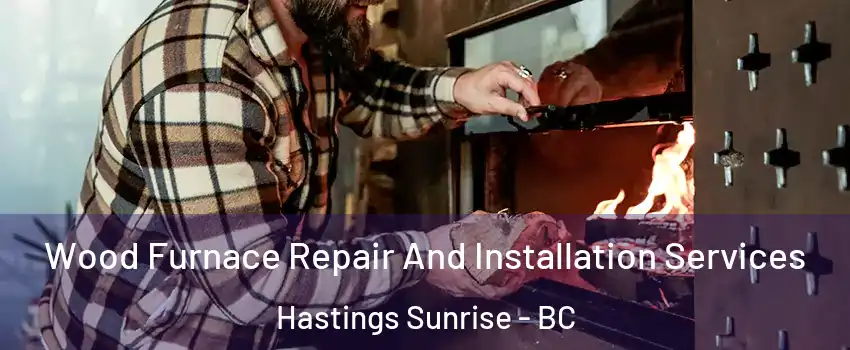  Wood Furnace Repair And Installation Services Hastings Sunrise - BC