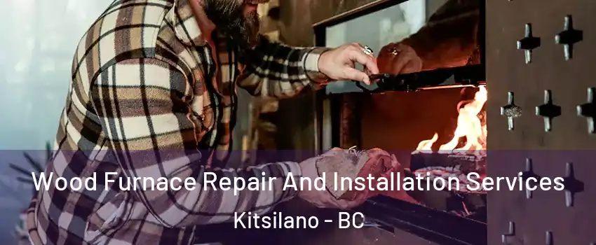  Wood Furnace Repair And Installation Services Kitsilano - BC