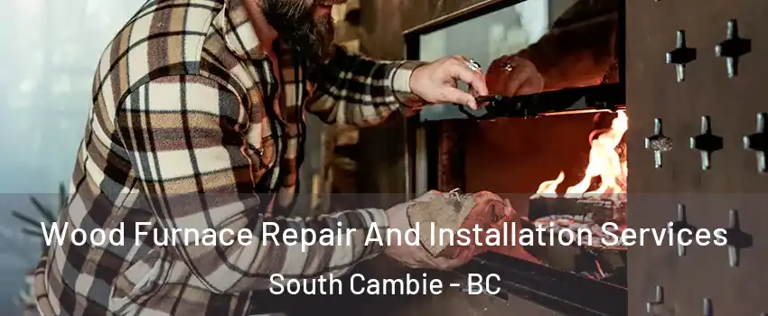  Wood Furnace Repair And Installation Services South Cambie - BC