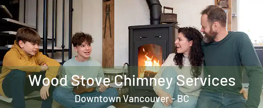 Wood Stove Chimney Services Downtown Vancouver - BC