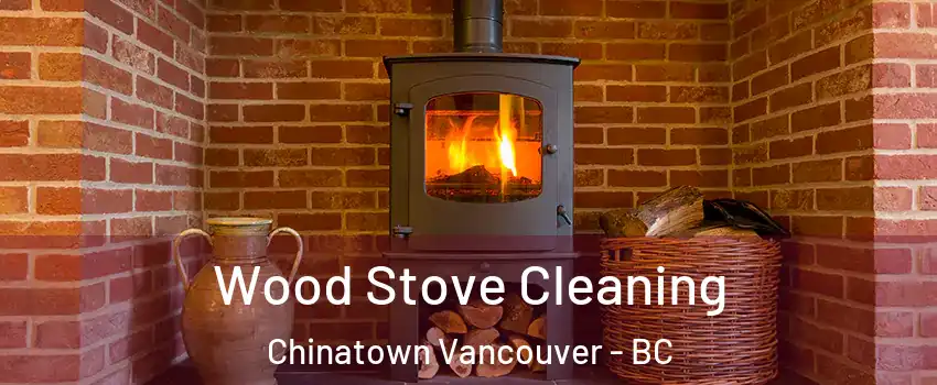  Wood Stove Cleaning Chinatown Vancouver - BC