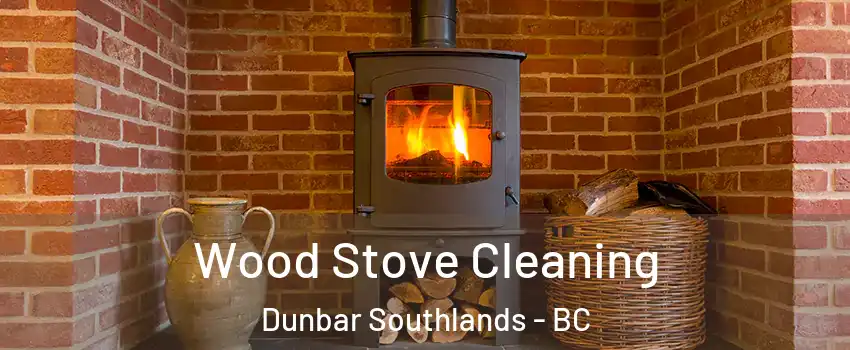  Wood Stove Cleaning Dunbar Southlands - BC