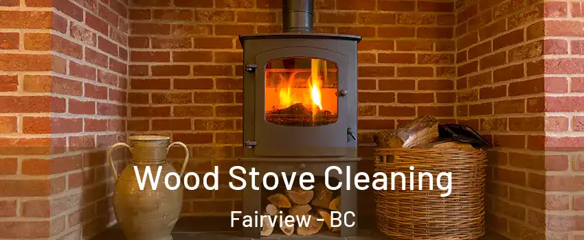  Wood Stove Cleaning Fairview - BC