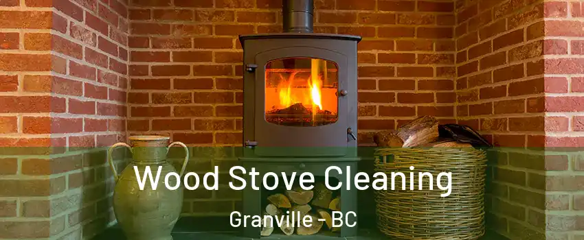  Wood Stove Cleaning Granville - BC