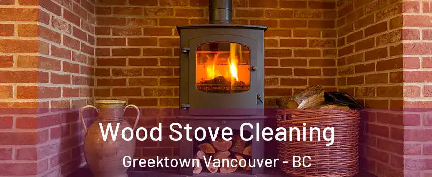  Wood Stove Cleaning Greektown Vancouver - BC