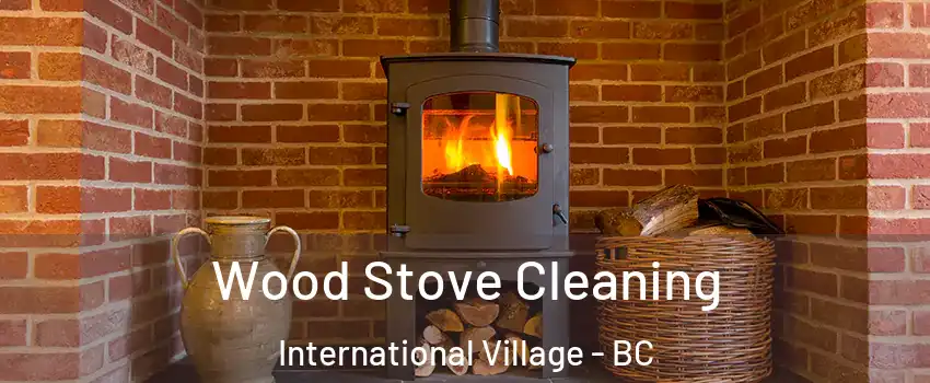  Wood Stove Cleaning International Village - BC